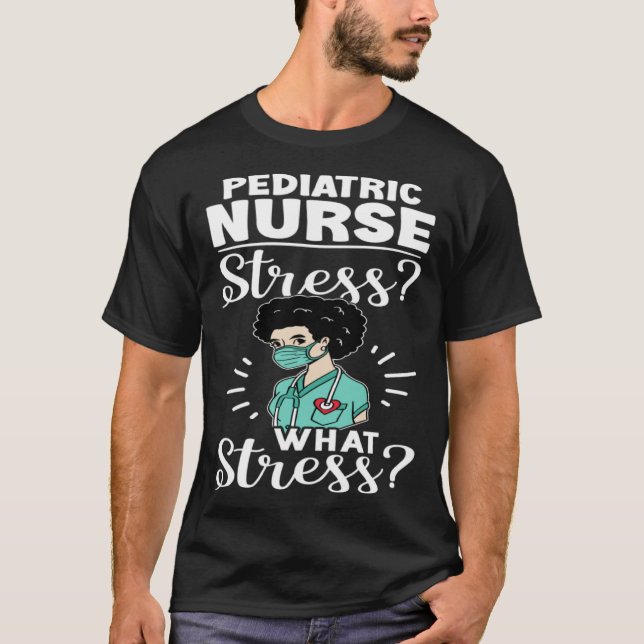 Camiseta Pediatric Nurse Stress What Stress (Frente)