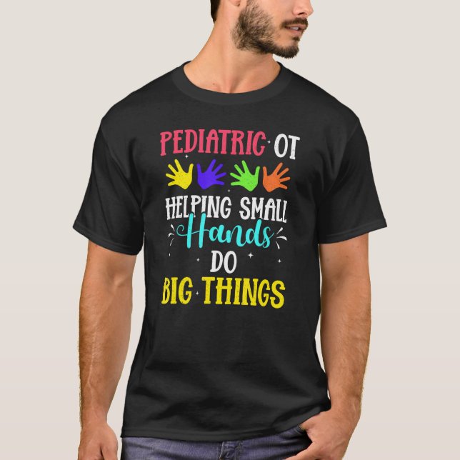 Camiseta Pediatric Ot Helping Small Hands Do Big Things (Frente)