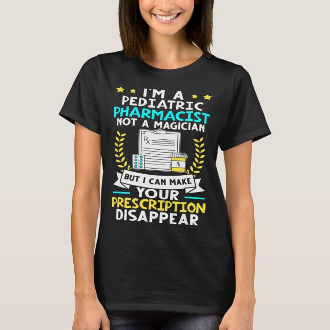 Camiseta Pediatric Pharmacist Make Your Prescription Disapp (Frente)
