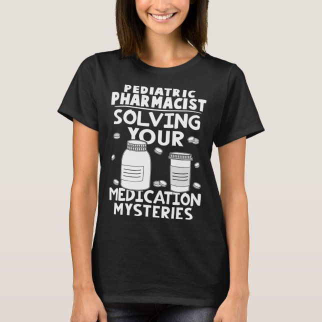 Camiseta Pediatric Pharmacist Solving Your Medication Myste (Frente)