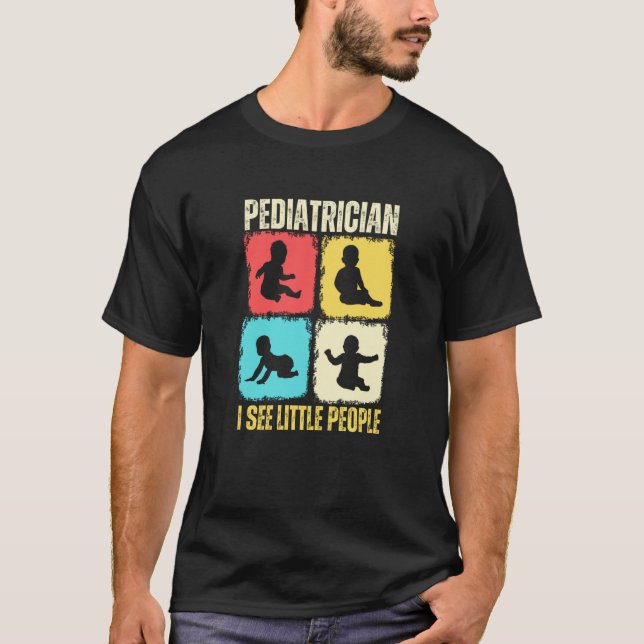 Camiseta Pediatrician I See Little People Pediatric Medicin (Frente)