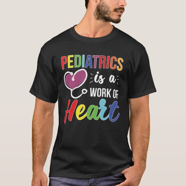 Camiseta Pediatrics Work Of Heart Pediatrician Pediatric Do (Frente)