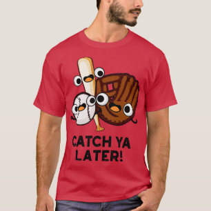 Camiseta Pegue-O Mais Tarde. Beisebol Engraçado.