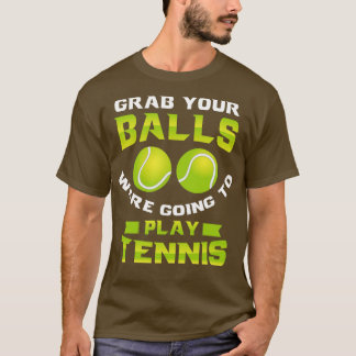 Camiseta Pegue suas bolas. Ia jogar tênis 1.
