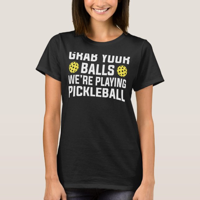 Camiseta Pegue suas bolas que estamos jogando Pickleball (Frente)