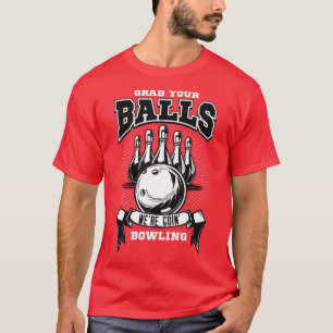 Camiseta Pegue suas bolas que estavam indo para a boliche