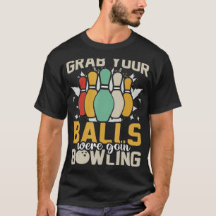 Camiseta Pegue suas bolas, vamos pegar Boliche Bowler