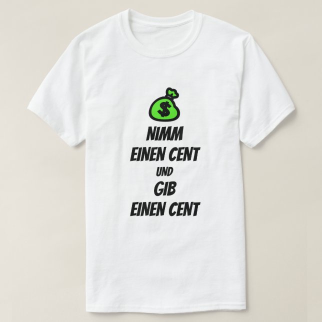 Camiseta Pegue um centavo e dê um centavo em alemão (Frente do Design)