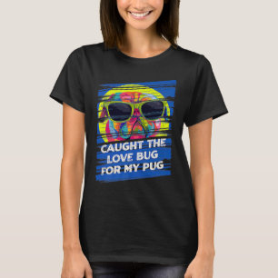 Camiseta Peguei o Inseto do Amor para o Meu Pug Dog Animal 