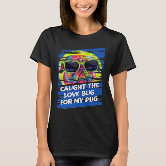 Camiseta Peguei o Inseto do Amor para o Meu Pug Dog Animal  (Frente)