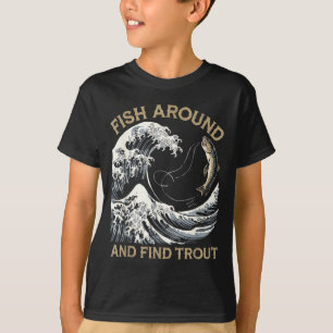 Camiseta Peixe Ao Redor E Encontre Truta Engraçado Pescaria