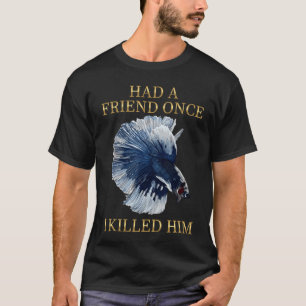 Camiseta Peixe Betta Engraçado Humor Negro - Tive Um Amigo