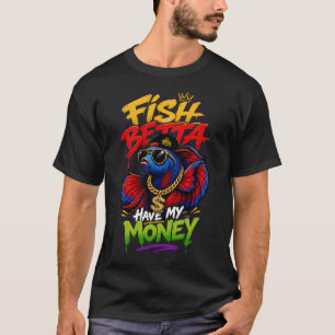 Camiseta Peixe Betta Tem Meu Dinheiro Humor de Peixe Betta