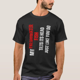 Camiseta Peixe de água doce meu Peixe de água doce inclina