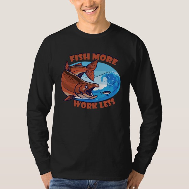 Camiseta Peixe Mais Trabalhe Menos isca aquática Lago de ág (Frente)