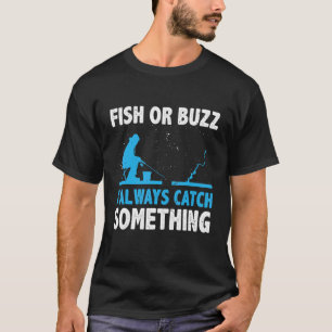 Camiseta Peixe Ou Zumbido Eu Sempre Pego Alguma Coisa Pesca