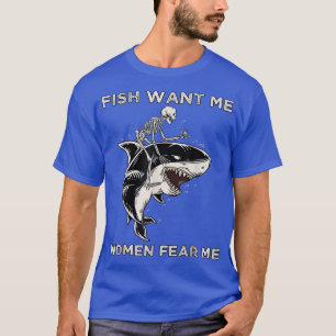 Camiseta Peixe Quer Que As Mulheres Me Temam Um Esqueleto E