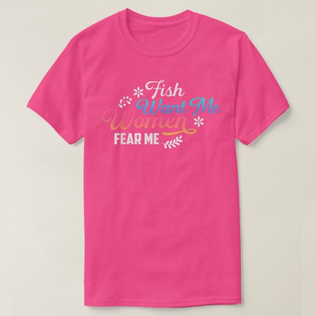 Camiseta Peixe quer que eu as mulheres me temam pescando a  (Frente do Design)