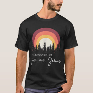 Camiseta Pela Manhã Quando Eu Subo, Me Dá Jesus