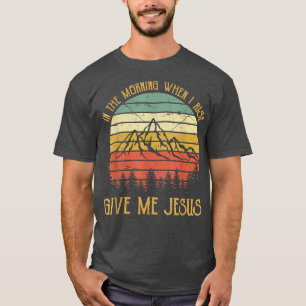Camiseta Pela Manhã Quando Eu Subo, Me Dê Jesus Tshirt Ch