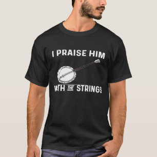 Camiseta Pelo Banjo, Eu O Louvo Com As Cordas