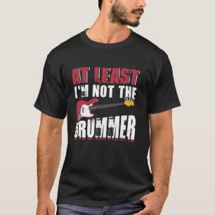 Camiseta Pelo Menos Eu Não Sou O Baixista Bateria