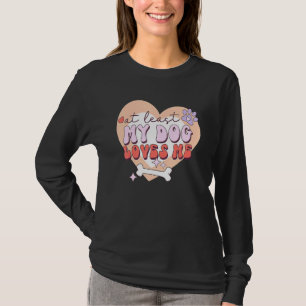 Camiseta Pelo Menos Meu Cachorro Me Ama Sarcástico Anti Dia