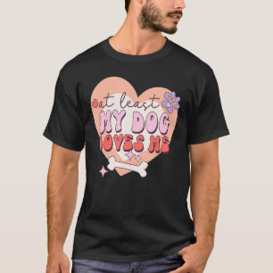 Camiseta Pelo Menos Meu Cachorro Me Ama Sarcástico Anti-Val
