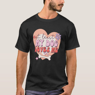 Camiseta Pelo Menos Meu Cachorro Me Ama Sarcástico Anti-Val
