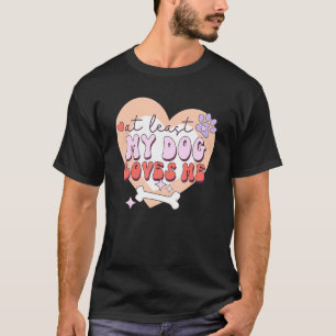 Camiseta Pelo Menos Meu Cachorro Me Ama Sarcástico Anti-Val
