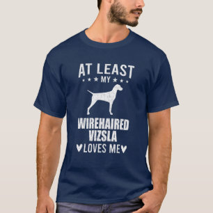 Camiseta Pelo Menos Meu Vizsla Wirehaired Me Ama O Cachorro