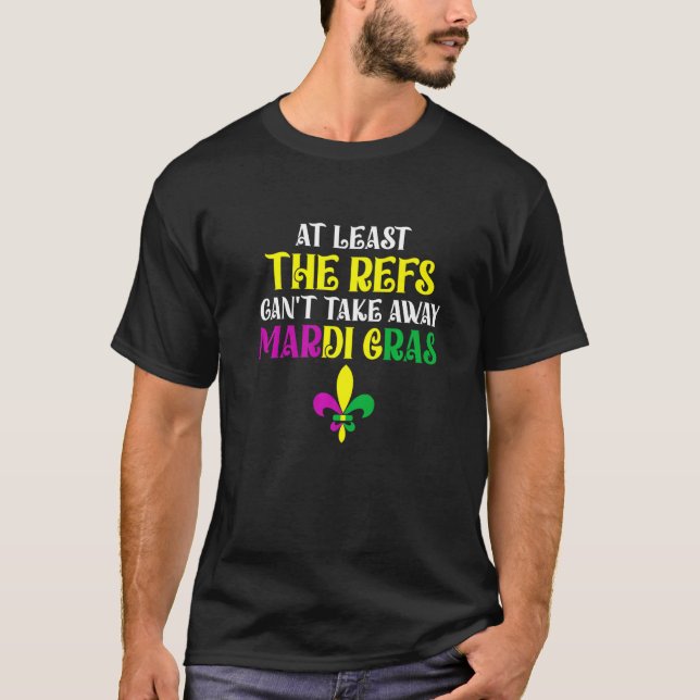 Camiseta Pelo menos, os "Refs" não podem tirar a Mardi Gras (Frente)