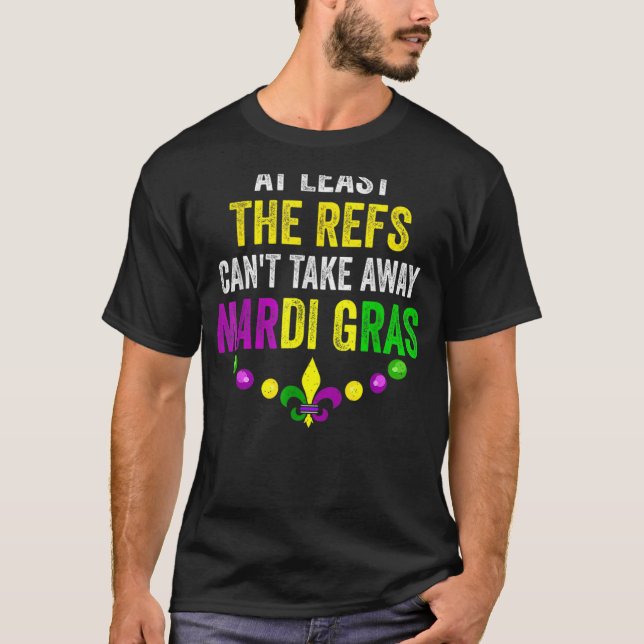Camiseta Pelo menos, os "Refs" não podem tirar Mardi Gras C (Frente)