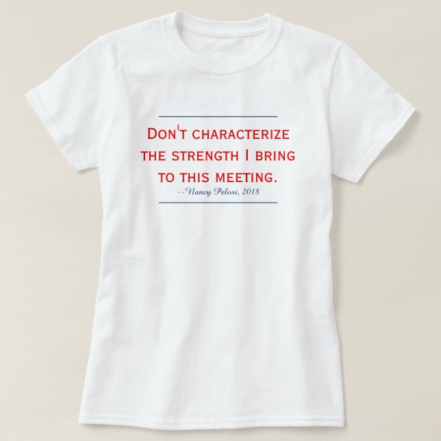 Camiseta Pelosi Citação Não Caracterize Minha Força (Frente do Design)