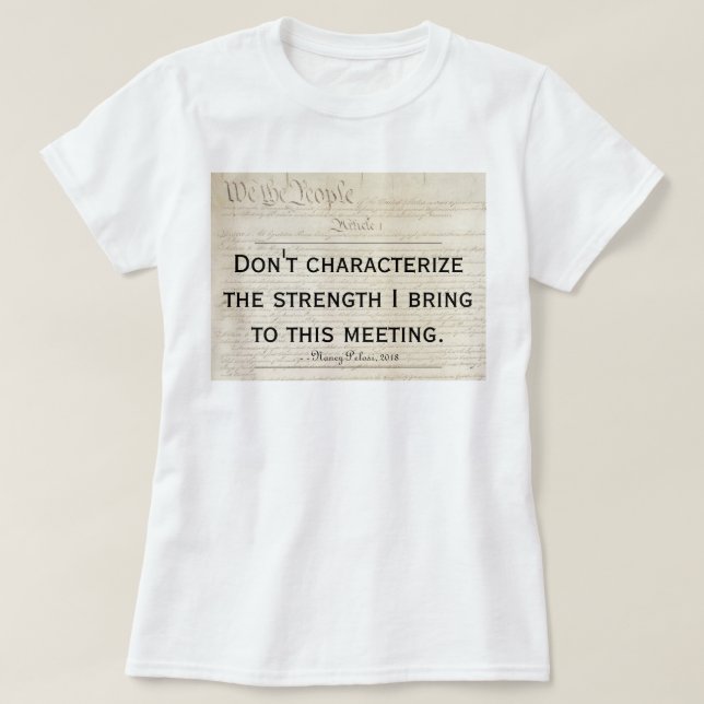 Camiseta Pelosi Citação Não Caracterize Minha Força (Frente do Design)