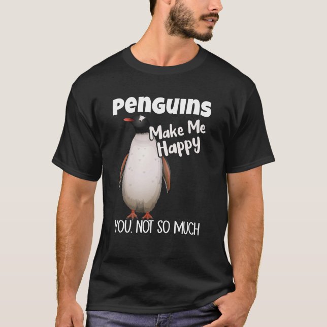 Camiseta Penguins Make Me Happy You Not So Much Penguin (Frente)