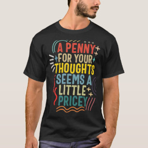 Camiseta Penny For Your Penses Parece Um Pouco Rápido