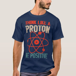 Camiseta Pensamento Positivo Da Ciência Pensa Como Próton E