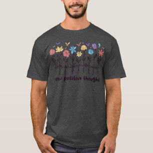 Camiseta Pensamentos Positivos Crescem Flores Selvagens Pos
