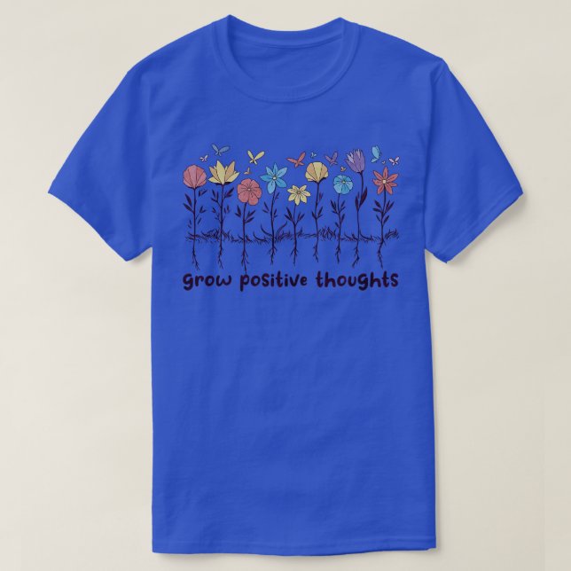 Camiseta Pensamentos Positivos Crescem Flores Selvagens Pos (Frente do Design)