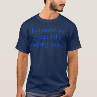 Camiseta Pensamos que concordamos que eu ficaria em casa Ci