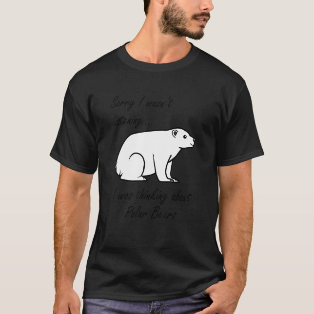 Camiseta Pensando Em Ursos Polares A Vida Selvagem Do Urso  (Frente)