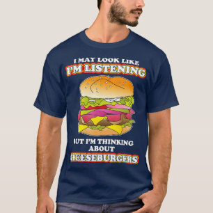 Camiseta Pensando Sobre Cheeseburgers Burger Lover