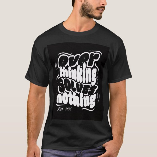 Camiseta Pensar Demais Não Resolve Nada (Frente)