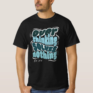 Camiseta Pensar em Excesso não resolve nada - citação motiv