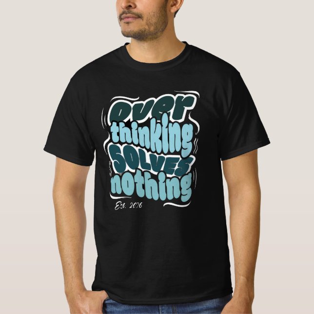 Camiseta Pensar em Excesso não resolve nada - citação motiv (Frente)