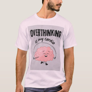 Camiseta Pensar Excessivamente É Meu Cardio - Camisa-T