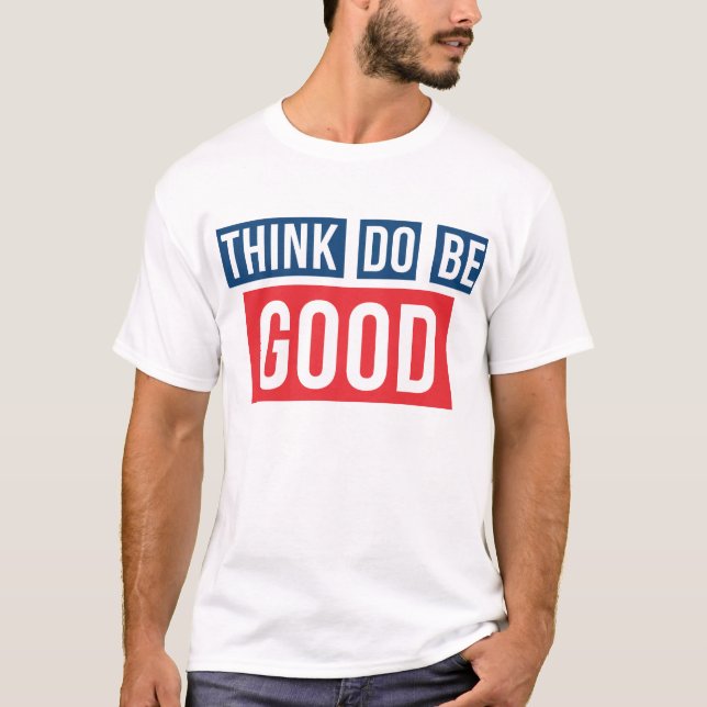 Camiseta Pense bom, faça bom, seja bom Thsirt (Frente)