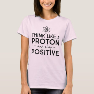 Camiseta Pense como Proton e permaneça o t-shirt positivo
