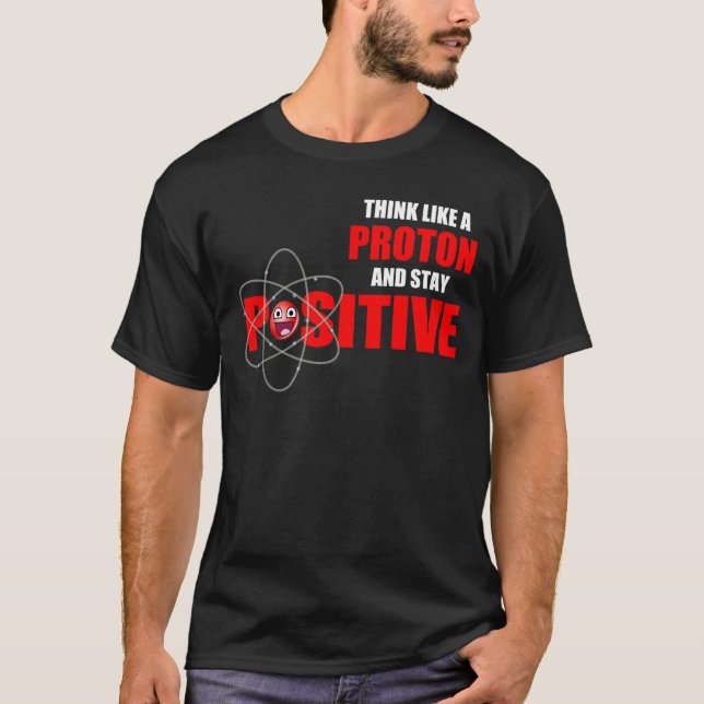 CAMISETA PENSE COMO PROTON E PERMANEÇA POSITIVO (Frente)